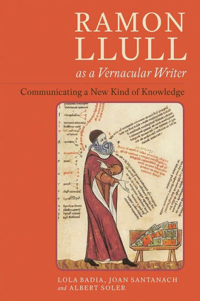 Ramon Llull as a Vernacular Writer: Communicating a New Kind of Knowledge