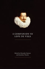 Title: A Companion to Lope de Vega, Author: Alexander W Samson
