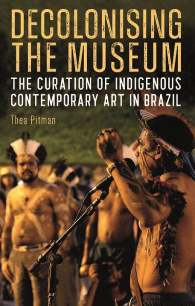 Decolonising The Museum: Curation of Indigenous Contemporary Art Brazil