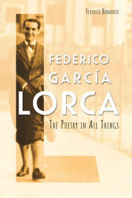 Title: Federico García Lorca: The Poetry in All Things, Author: Federico Bonaddio