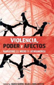 Title: Violencia, poder y afectos: narrativas del miedo en Latinoamérica, Author: Marco Ramírez Rojas