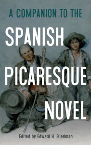 Title: A Companion to the Spanish Picaresque Novel, Author: Edward H Friedman