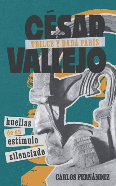 César Vallejo, Trilce y dadá París: huellas de un estímulo silenciado