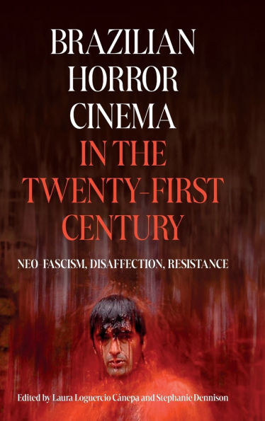 Brazilian Horror Cinema in the Twenty-First Century: Neo-Fascism, Disaffection, Resistance