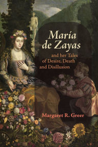 Title: Mar a de Zayas and her Tales of Desire, Death and Disillusion, Author: Margaret R Greer
