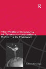 The Political Economy of Telecommunicatons Reforms in Thailand / Edition 1