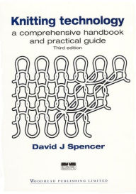 Title: Knitting Technology: A Comprehensive Handbook and Practical Guide, Author: D J Spencer