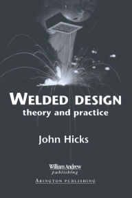 Title: Welded Design: Theory and Practice, Author: J Hicks