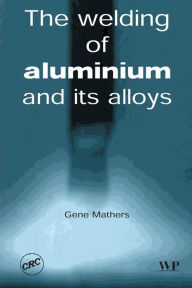 Title: The Welding of Aluminium and Its Alloys, Author: G Mathers