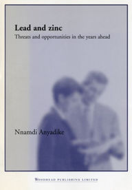 Title: Lead and Zinc: Threats and Opportunities in the Years Ahead, Author: Nnamdi Anyadike