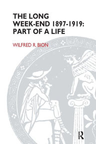 Title: The Long Weekend 1897-1919: Part of a Life, Author: Wilfred R. Bion