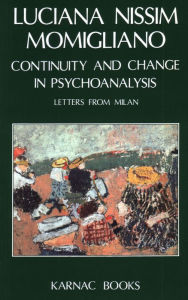 Title: Continuity and Change in Psychoanalysis: Letters from Milan, Author: Luciana Nissim Momigliano