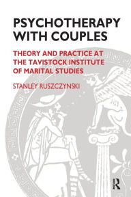 Title: Psychotherapy With Couples: Theory and Practice at the Tavistock Institute of Marital Studies / Edition 1, Author: Stanley Ruszczynski