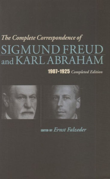 The Complete Correspondence of Sigmund Freud and Karl Abraham 1907-1925