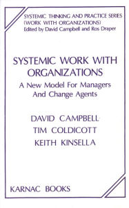 Title: Systemic Work with Organizations: A New Model for Managers and Change Agents / Edition 1, Author: David Campbell