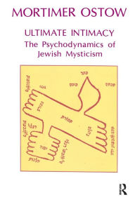 Title: Ultimate Intimacy: The Psychodynamics of Jewish Mysticism, Author: Mortimer Ostow