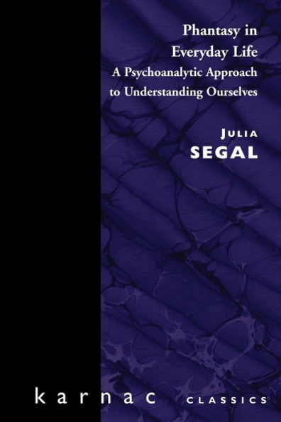 Phantasy Everyday Life: A Psychoanalytic Approach to Understanding Ourselves