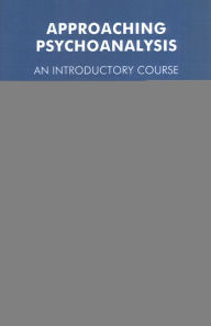 Title: Approaching Psychoanalysis: An Introductory Course / Edition 1, Author: David L. Smith