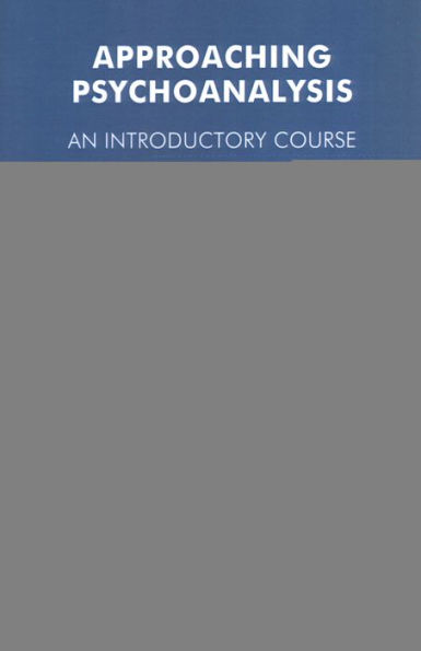 Approaching Psychoanalysis: An Introductory Course / Edition 1