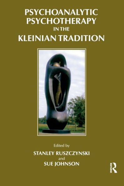 Psychoanalytic Psychotherapy the Kleinian Tradition