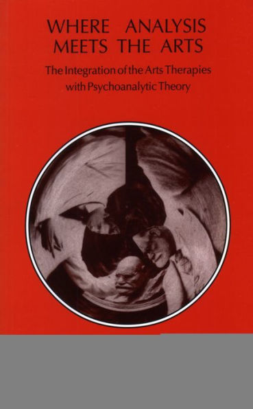 Where Analysis Meets the Arts: Integration of Arts Therapies with Psychoanalytic Theory