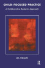 Child-Focused Practice: A Collaborative Systemic Approach