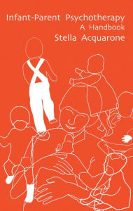 Title: Infant-Parent Psychotherapy: A Handbook, Author: Stella Acquarone