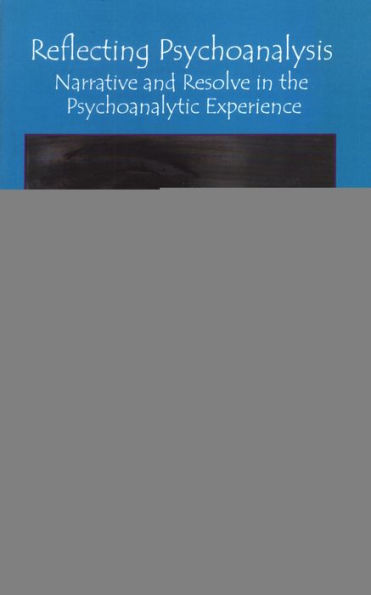Reflecting Psychoanalysis: Narrative and Resolve the Psychoanalytic Experience