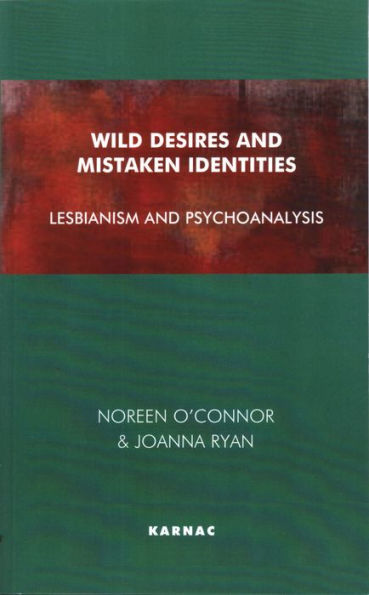 Wild Desires and Mistaken Identities: Lesbianism Psychoanalysis