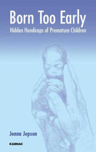 Title: Born Too Early: Hidden Handicaps of Premature Children, Author: Jonna Jepsen