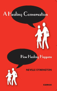 Title: A Healing Conversation: How Healing Happens, Author: Neville Symington