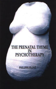 Title: The Prenatal Theme in Psychotherapy, Author: Philippe Ploye