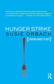 Title: Hunger Strike: The Anorectic's Struggle as a Metaphor for our Age, Author: Susie Orbach