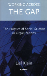 Title: Working Across the Gap: The Practice of Social Science in Organizations / Edition 1, Author: Lisl Klein