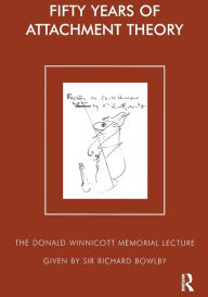 Title: Fifty Years of Attachment Theory: Recollections of Donald Winnicott and John Bowlby, Author: Richard Bowlby