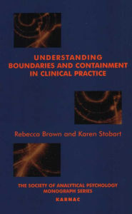 Title: Understanding Boundaries and Containment in Clinical Practice, Author: Rebecca Brown