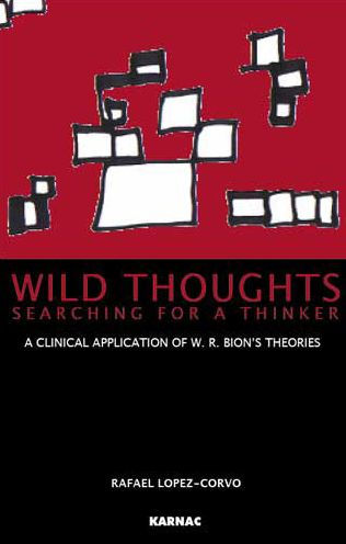 Wild Thoughts Searching for A Thinker: Clinical Application of W.R. Bion's Theories
