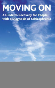 Title: Moving On: A Guide to Recovery for People with a Diagnosis of Schizophrenia, Author: Roselyn Hewett