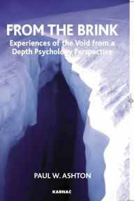 Title: From the Brink: Experiences of the Void from a Depth Psychology Perspective, Author: Paul W. Ashton