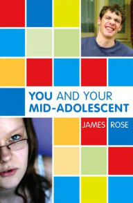 Title: You and Your Mid-Adolescent, Author: James Rose