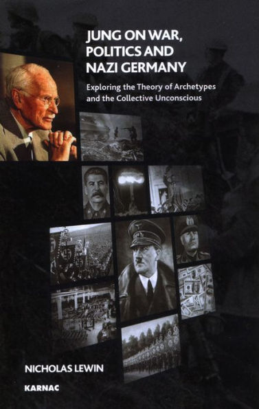 Jung on War, Politics and Nazi Germany: Exploring the Theory of Archetypes Collective Unconscious