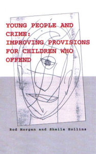 Title: Young People and Crime: Improving Provisions for Children Who Offend, Author: Rod Morgan