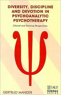 Diversity, Discipline and Devotion Psychoanalytic Psychotherapy: Clinical Training Perspectives