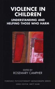 Title: Violence in Children: Understanding and Helping Those Who Harm, Author: Rosemary Campher