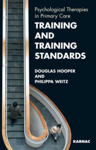 Title: Training and Training Standards: Psychological Therapies in Primary Care, Author: Douglas Hooper