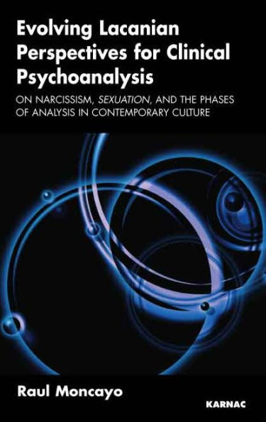 Evolving Lacanian Perspectives for Clinical Psychoanalysis: On Narcissism, Sexuation, and the Phases of Analysis in Contemporary Culture