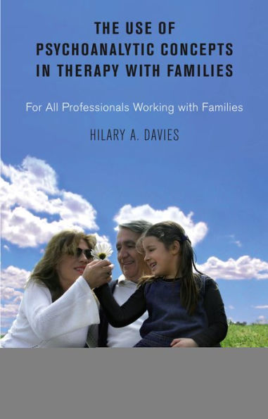 The Use of Psychoanalytic Concepts Therapy with Families: For all Professionals Working Families