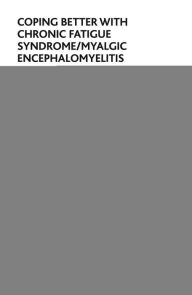 Title: Coping Better With Chronic Fatigue Syndrome/Myalgic Encephalomyelitis: Cognitive Behaviour Therapy for CFS/ME, Author: Bruce Fernie