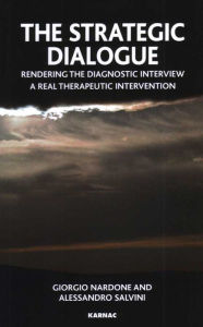 Title: The Strategic Dialogue: Rendering the Diagnostic Interview a Real Therapeutic Intervention, Author: Giorgio Nardone