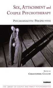 Title: Sex, Attachment and Couple Psychotherapy: Psychoanalytic Perspectives, Author: Christopher Clulow